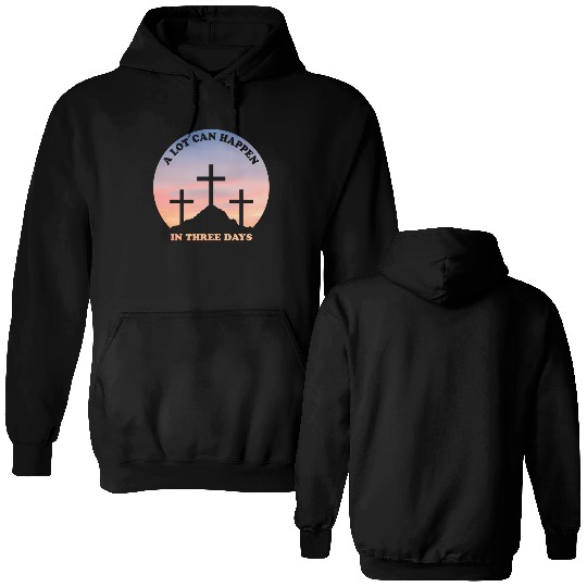 A Lot Can Happen In Three Days Christian Easter Double Sided Hoodies