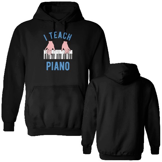 Piano Teacher I Teach Piano Double Sided Hoodies