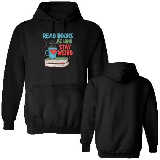 Read Books Be Kind Stay Weird Reading Double Sided Hoodies