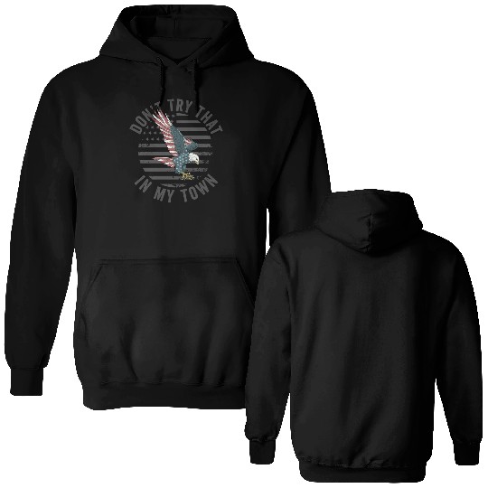 Try That In A Small Town American Flag Eagle Double Sided Hoodies