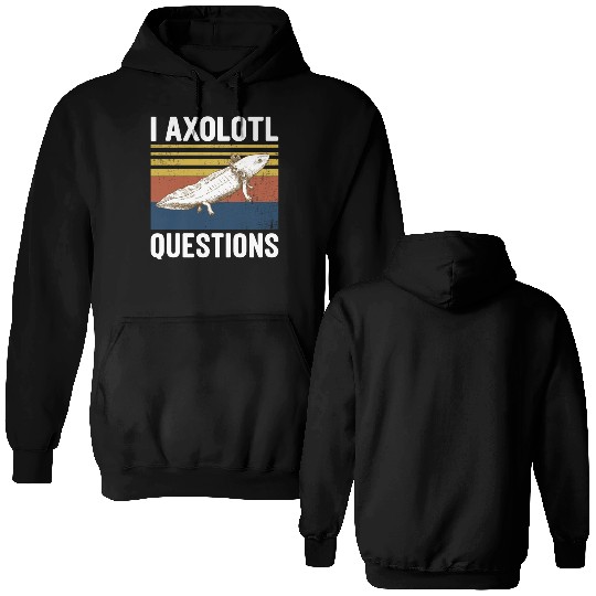 I Axolotl Questions I Ask A Lot Of Questions Pun Double Sided Hoodies
