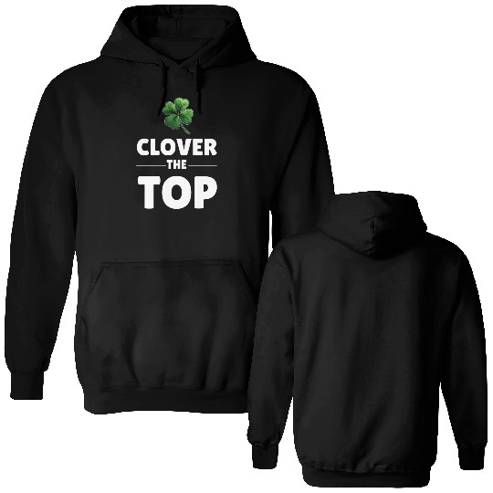 CLOVER THE TOP, funny st patricks day Double Sided Hoodies