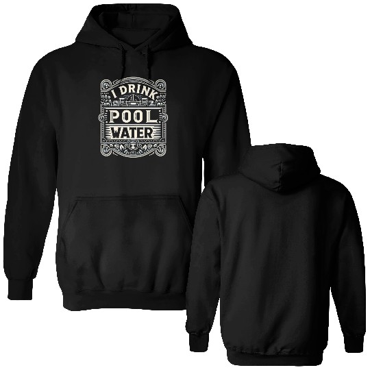 I Drink Pool Water 7 Double Sided Hoodies