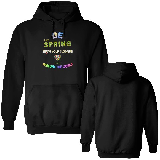 BE LIKE SPRING, SHOW YOUR FLOWERS AND... Double Sided Hoodies