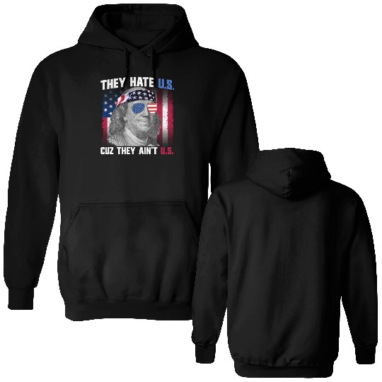 They Hate US Cuz They Ain't US Ben Franklin Double Sided Hoodies