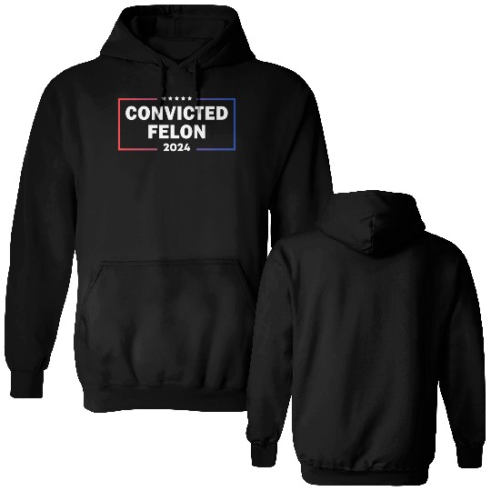 convicted felon 2024 Double Sided Hoodies