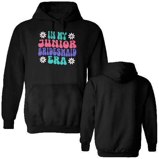 Bride to be Bridegroom In My Junior Bridesmaid Era Double Sided Hoodies