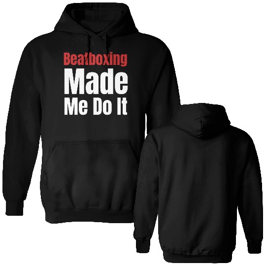 Beatboxing Made Me Do It Funny Drummer Hiphop Double Sided Hoodies