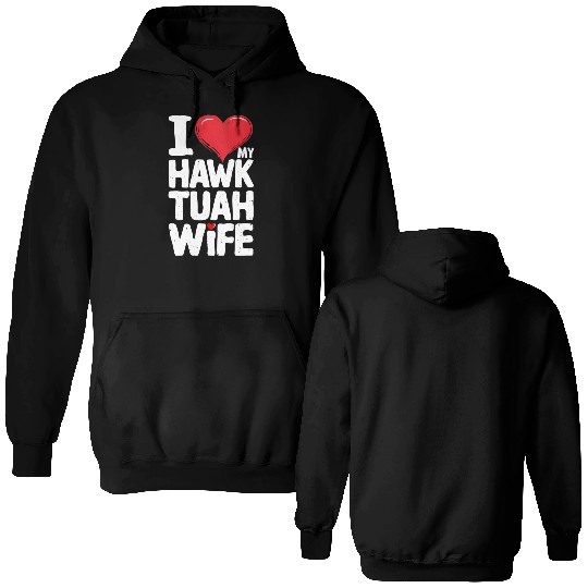 I Love My Hawk Tuah Wife Funny Hawk Tua Wife Double Sided Hoodies