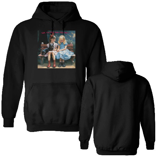 Dorothy and Alice hilarious Double Sided Hoodies
