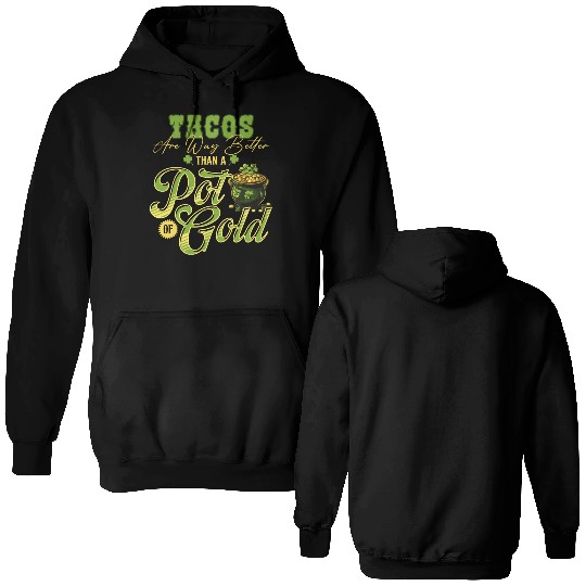 Tacos Are Way Better Than A Pot Of Gold St Double Sided Hoodies