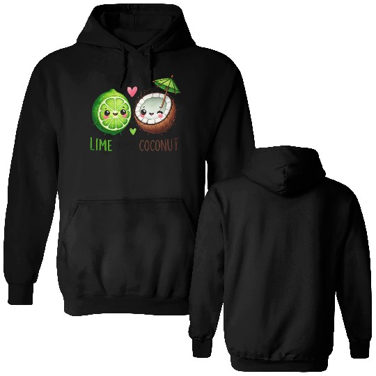 You Are The Lime to my Coconut Double Sided Hoodies