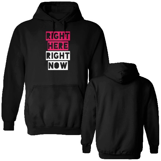 RIGHT HERE RIGHT NOW Double Sided Hoodies