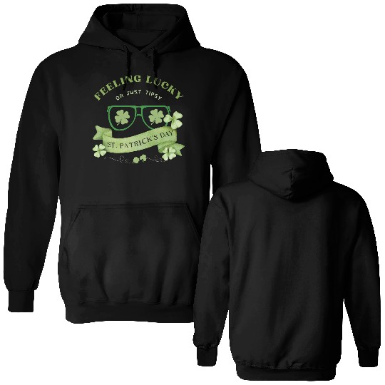 Feeling Lucky or Just Tipsy – St. Patrick’s Day Double Sided Hoodies