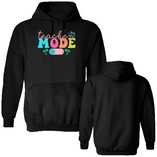 Teacher Mode Off Class Dismissed Teacher Off Du Double Sided Hoodies