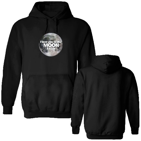 I love you to the moon and back Double Sided Hoodies