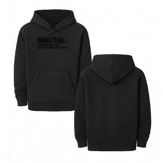 Immature a Word Boring People Use To Describe Fun Double Sided Mineral Wash Hoodies