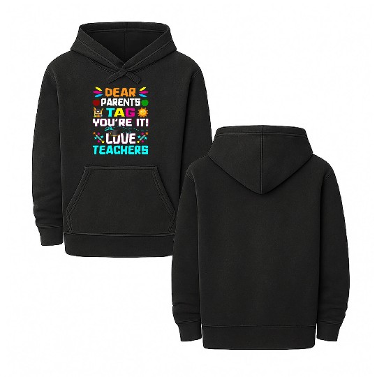 Dear Parents Tag You re it Love Teachers Double Sided Mineral Wash Hoodies