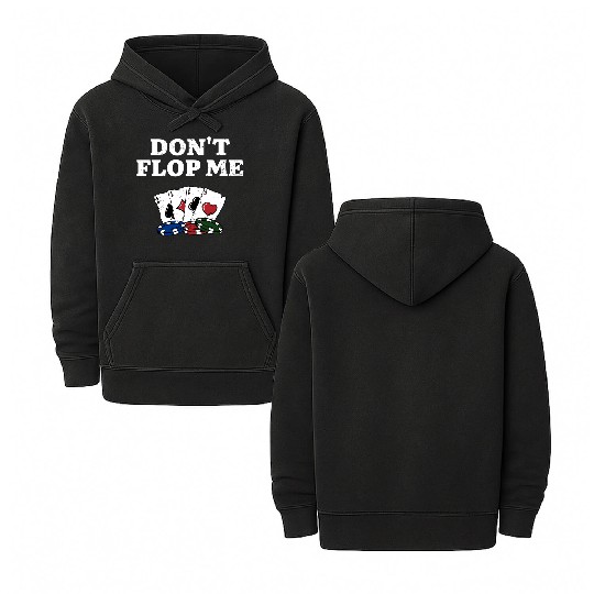 Don't Flop Me Poker Gambler Poker Player Gambling Double Sided Mineral Wash Hoodies
