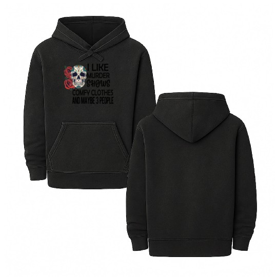 I Like Murder Shows Comfy Clothes And Maybe 3 Double Sided Mineral Wash Hoodies