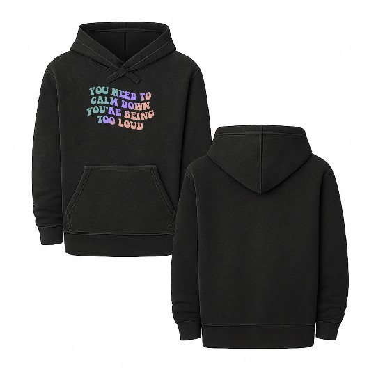 You Need To Calm Down You’re Being Too Loud Appare Double Sided Mineral Wash Hoodies
