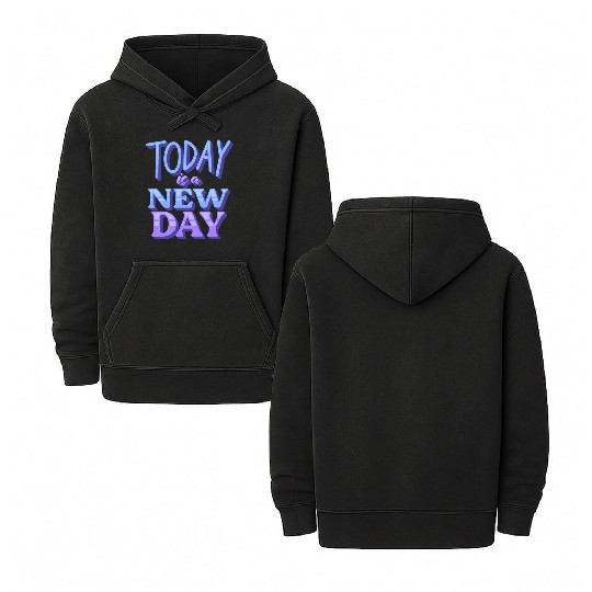 Fasion"Today is a New Day" Quotes Design Double Sided Mineral Wash Hoodies