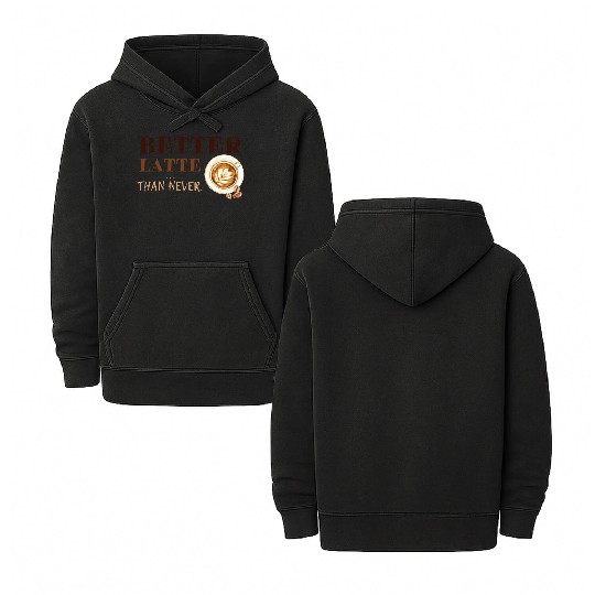 Better Latte Than Never Double Sided Mineral Wash Hoodies