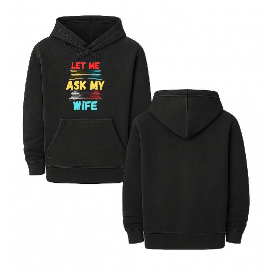 Let Me Ask My Wife Double Sided Mineral Wash Hoodies