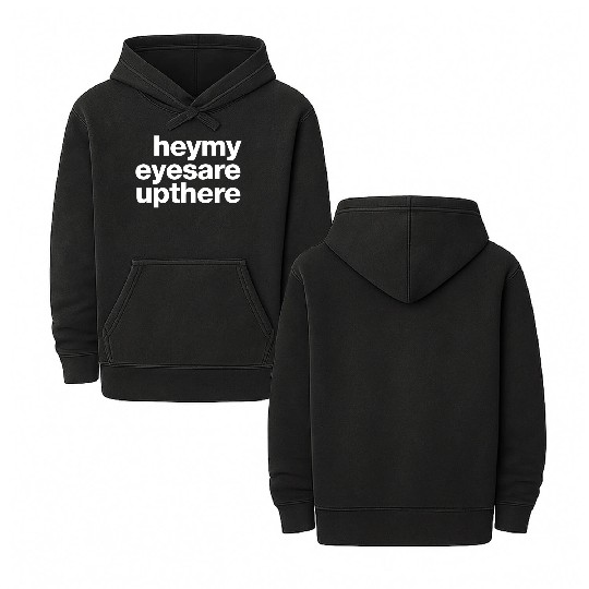 Hey My Eyes Are Up There Double Sided Mineral Wash Hoodies