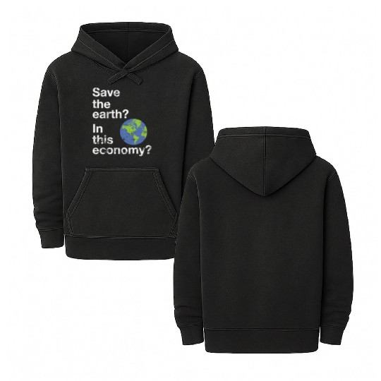 Save the earth In this economy Climate change Double Sided Mineral Wash Hoodies