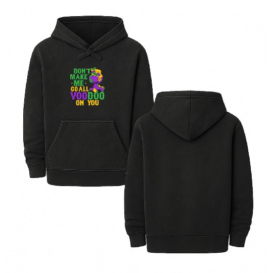 Don't Make Me Go All Voodoo On You Mardi Gras Carn Double Sided Mineral Wash Hoodies