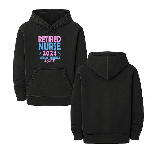 Retired Nurse 2024 Not My Problem Anymore Double Sided Mineral Wash Hoodies