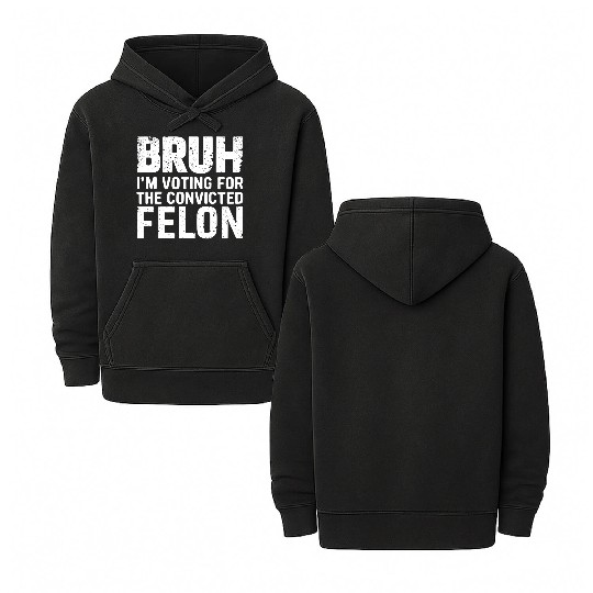 BRUH I'M VOTING FOR THE CONVICTED FELON Double Sided Mineral Wash Hoodies