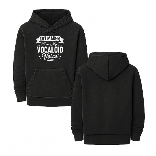 Don't Make Me Use My Vocaloid Voice Singing Singer Double Sided Mineral Wash Hoodies