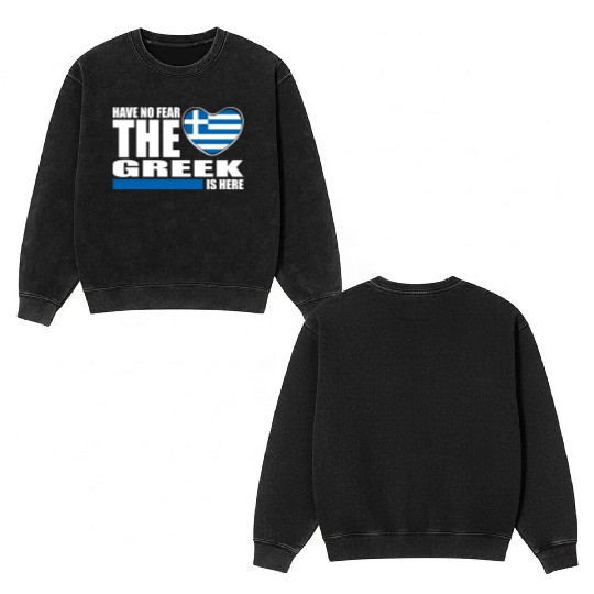 Have No Fear The Greek Is Here Double Sided Mineral Wash Sweatshirts