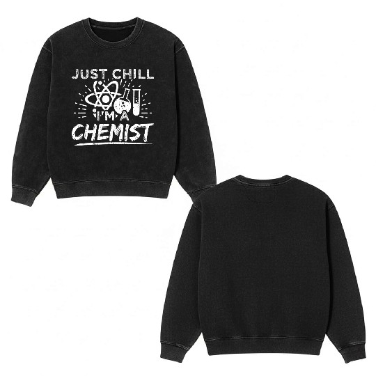 Funny Chemistry Chemist Double Sided Mineral Wash Sweatshirts Just Chill