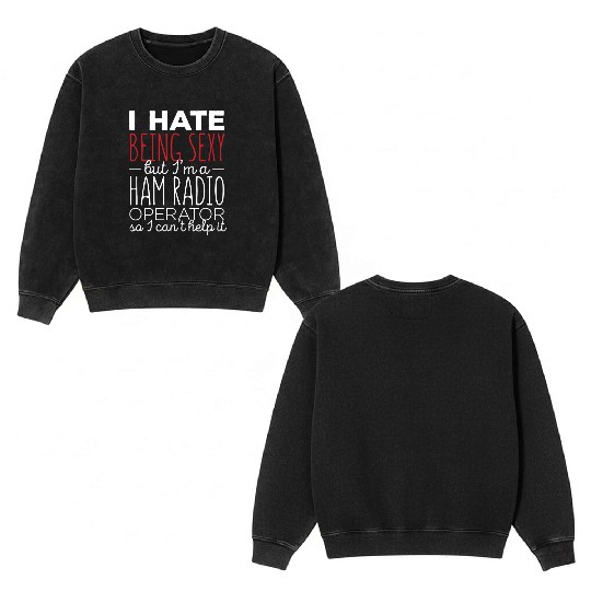 Ham Radio - I hate being sexy but I'm a Ham Radio Double Sided Mineral Wash Sweatshirts