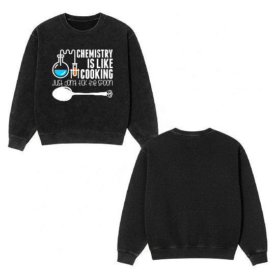 Chemistry Is Like Cooking Double Sided Mineral Wash Sweatshirts