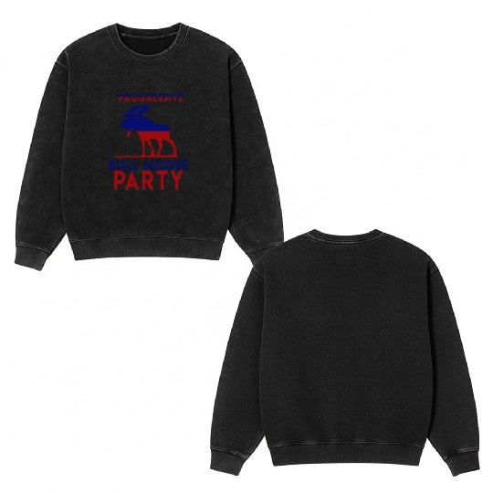 Bull Moose Party Progressive Teddy Roosevelt Double Sided Mineral Wash Sweatshirts