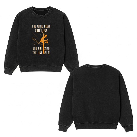 The Wind Blew Shit Flew Out Comes The Line Crew Double Sided Mineral Wash Sweatshirts