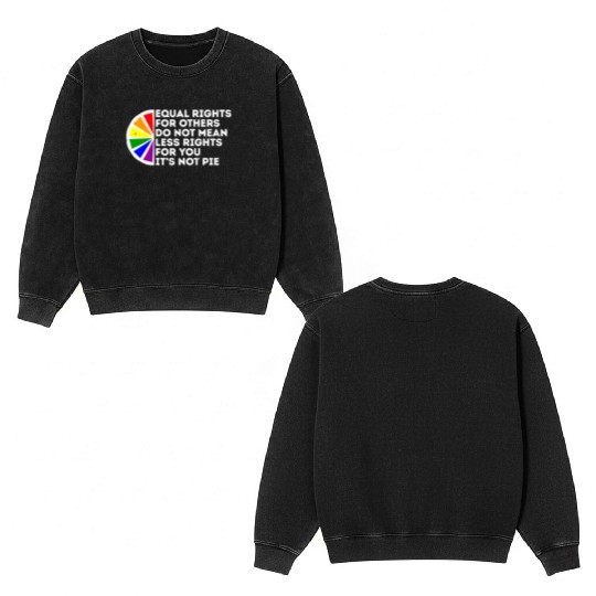 Equal Rights Is Not A Pie Human Rights Gay Pride Double Sided Mineral Wash Sweatshirts