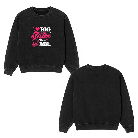 Big Sister To A Little Mr. Double Sided Mineral Wash Sweatshirts