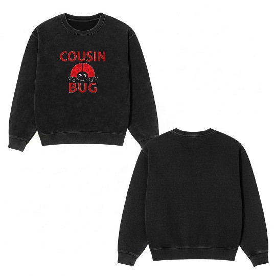 Cousin Bug Funny Ladybug Cousin Double Sided Mineral Wash Sweatshirts