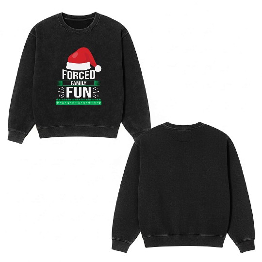 Forced Family Fun Sarcastic Christmas Quote Funny Double Sided Mineral Wash Sweatshirts