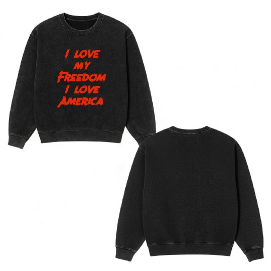 I love my freedom I love America Double Sided Mineral Wash Sweatshirts