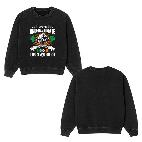 Never Underestimate Power Of An Irish Ironworker Double Sided Mineral Wash Sweatshirts