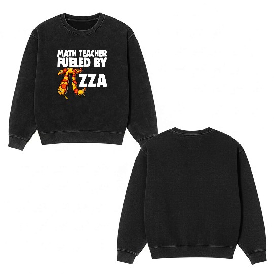 Math Teacher Fueled By Pizza Double Sided Mineral Wash Sweatshirts