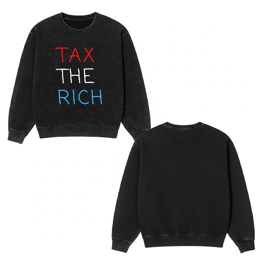 TAX THE RICH (Red, White and Blue letters) Double Sided Mineral Wash Sweatshirts