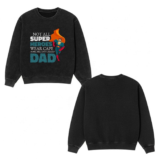 Not All Super Heroes Wear Cape Some Are Called Dad Double Sided Mineral Wash Sweatshirts