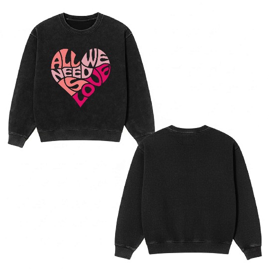 All we need is love Double Sided Mineral Wash Sweatshirts